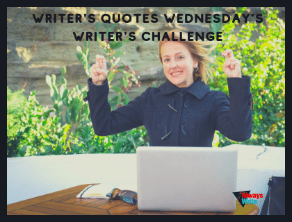 #Writer's Quote Wednesdays Writer's Challenge